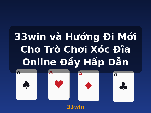 33win và Hướng Đi Mới Cho Trò Chơi Xóc Đĩa Online Đầy Hấp Dẫn - 33win