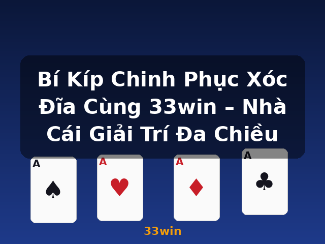 Bí Kíp Chinh Phục Xóc Đĩa Cùng 33win – Nhà Cái Giải Trí Đa Chiều - 33win Bí Kíp Chinh Phục Xóc Đĩa Cùng 33win – Nhà Cái Giải Trí Đa Chiều - 33win