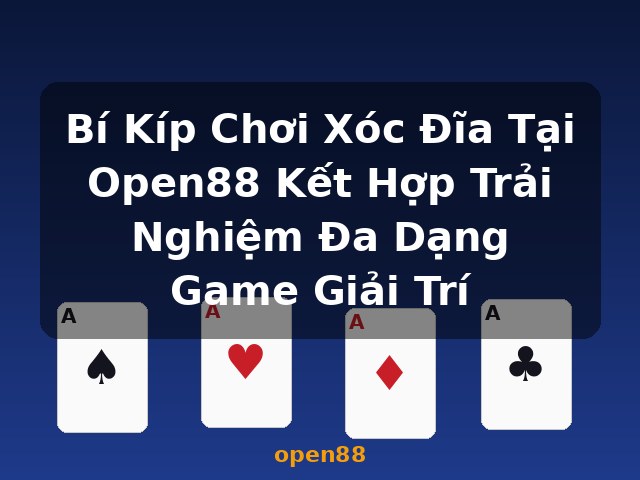 Bí Kíp Chơi Xóc Đĩa Tại Open88 Kết Hợp Trải Nghiệm Đa Dạng Game Giải Trí - open88