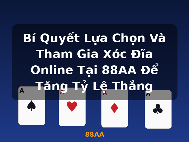 Bí Quyết Lựa Chọn Và Tham Gia Xóc Đĩa Online Tại 88AA Để Tăng Tỷ Lệ Thắng - 88AA