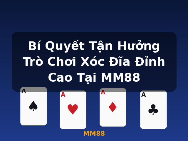 Bí Quyết Tận Hưởng Trò Chơi Xóc Đĩa Đỉnh Cao Tại MM88 - MM88