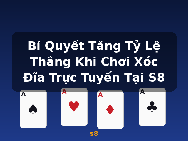 Bí Quyết Tăng Tỷ Lệ Thắng Khi Chơi Xóc Đĩa Trực Tuyến Tại S8 - s8 Bí Quyết Tăng Tỷ Lệ Thắng Khi Chơi Xóc Đĩa Trực Tuyến Tại S8 - s8
