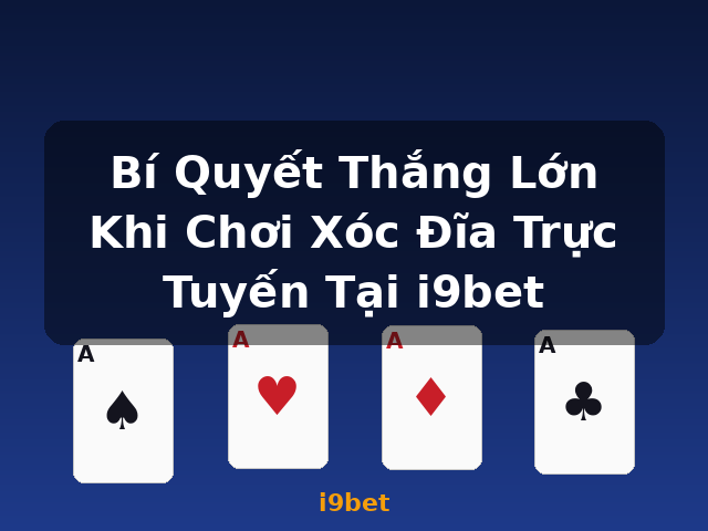 Bí Quyết Thắng Lớn Khi Chơi Xóc Đĩa Trực Tuyến Tại i9bet - i9bet Bí Quyết Thắng Lớn Khi Chơi Xóc Đĩa Trực Tuyến Tại i9bet - i9bet