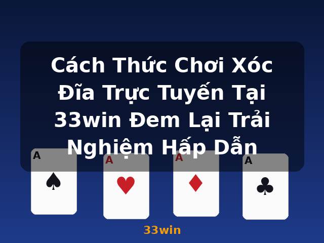 Cách Thức Chơi Xóc Đĩa Trực Tuyến Tại 33win Đem Lại Trải Nghiệm Hấp Dẫn - 33win