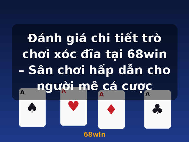 Đánh giá chi tiết trò chơi xóc đĩa tại 68win – Sân chơi hấp dẫn cho người mê cá cược - 68win Đánh giá chi tiết trò chơi xóc đĩa tại 68win – Sân chơi hấp dẫn cho người mê cá cược - 68win