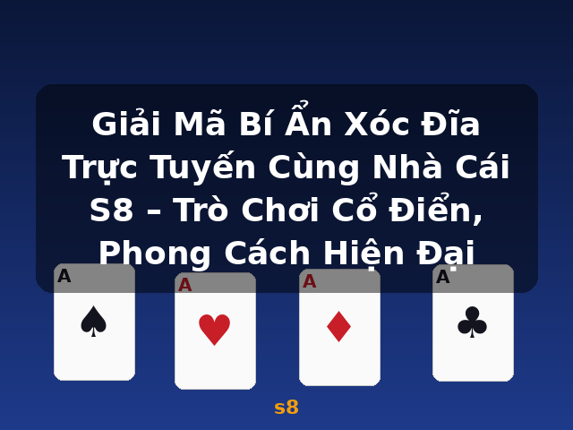 Giải Mã Bí Ẩn Xóc Đĩa Trực Tuyến Cùng Nhà Cái S8 – Trò Chơi Cổ Điển, Phong Cách Hiện Đại - s8 Giải Mã Bí Ẩn Xóc Đĩa Trực Tuyến Cùng Nhà Cái S8 – Trò Chơi Cổ Điển, Phong Cách Hiện Đại - s8