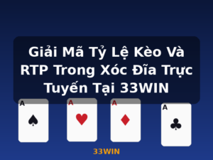 Giải Mã Tỷ Lệ Kèo Và RTP Trong Xóc Đĩa Trực Tuyến Tại 33WIN - 33WIN