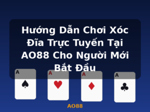 Hướng Dẫn Chơi Xóc Đĩa Trực Tuyến Tại AO88 Cho Người Mới Bắt Đầu - AO88