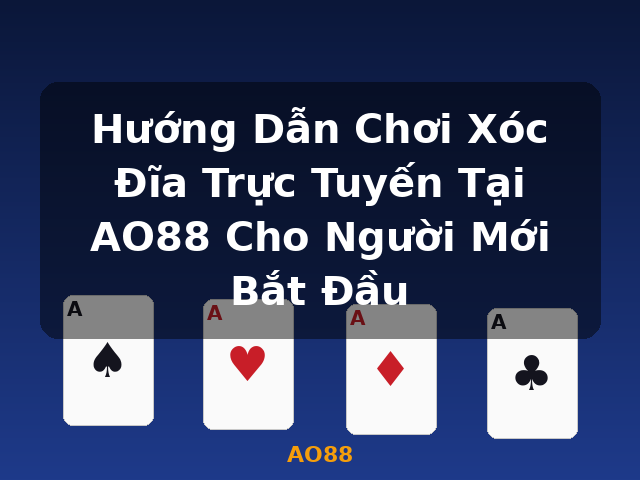 Hướng Dẫn Chơi Xóc Đĩa Trực Tuyến Tại AO88 Cho Người Mới Bắt Đầu - AO88