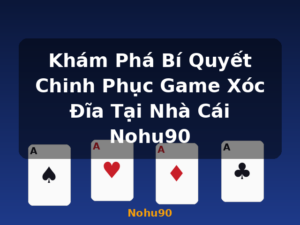 Khám Phá Bí Quyết Chinh Phục Game Xóc Đĩa Tại Nhà Cái Nohu90 - Nohu90