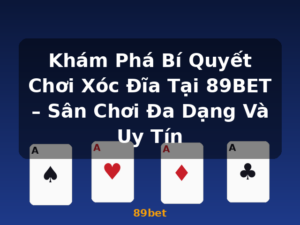 Khám Phá Bí Quyết Chơi Xóc Đĩa Tại 89BET – Sân Chơi Đa Dạng Và Uy Tín - 89bet