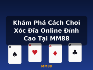 Khám Phá Cách Chơi Xóc Đĩa Online Đỉnh Cao Tại MM88 - MM88