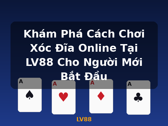 Khám Phá Cách Chơi Xóc Đĩa Online Tại LV88 Cho Người Mới Bắt Đầu - LV88 Khám Phá Cách Chơi Xóc Đĩa Online Tại LV88 Cho Người Mới Bắt Đầu - LV88