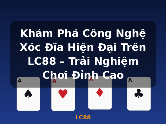 Khám Phá Công Nghệ Xóc Đĩa Hiện Đại Trên LC88 – Trải Nghiệm Chơi Đỉnh Cao - LC88