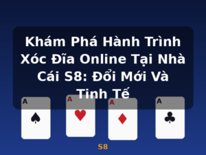 Khám Phá Hành Trình Xóc Đĩa Online Tại Nhà Cái S8: Đổi Mới Và Tinh Tế - S8