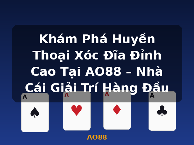 Khám Phá Huyền Thoại Xóc Đĩa Đỉnh Cao Tại AO88 – Nhà Cái Giải Trí Hàng Đầu - AO88