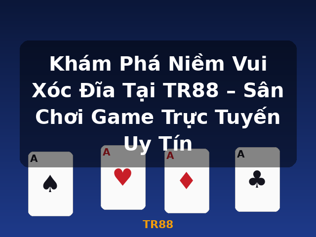 Khám Phá Niềm Vui Xóc Đĩa Tại TR88 – Sân Chơi Game Trực Tuyến Uy Tín - TR88 Khám Phá Niềm Vui Xóc Đĩa Tại TR88 – Sân Chơi Game Trực Tuyến Uy Tín - TR88