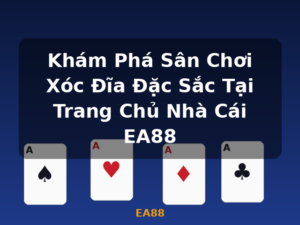 Khám Phá Sân Chơi Xóc Đĩa Đặc Sắc Tại Trang Chủ Nhà Cái EA88 - EA88