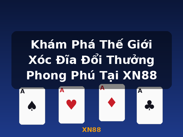 Khám Phá Thế Giới Xóc Đĩa Đổi Thưởng Phong Phú Tại XN88 - XN88
