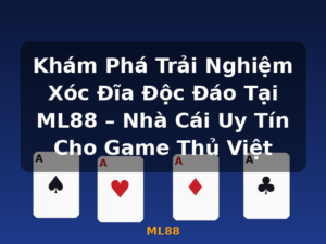 Khám Phá Trải Nghiệm Xóc Đĩa Độc Đáo Tại ML88 – Nhà Cái Uy Tín Cho Game Thủ Việt - ML88
