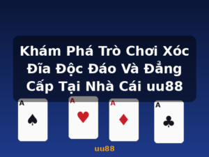 Khám Phá Trò Chơi Xóc Đĩa Độc Đáo Và Đẳng Cấp Tại Nhà Cái uu88 - uu88