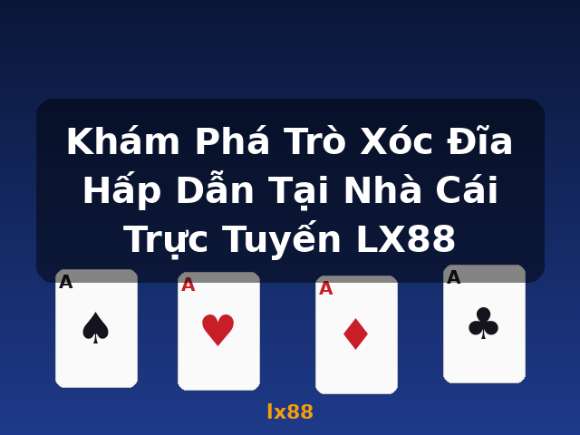 Khám Phá Trò Xóc Đĩa Hấp Dẫn Tại Nhà Cái Trực Tuyến LX88 - lx88 Khám Phá Trò Xóc Đĩa Hấp Dẫn Tại Nhà Cái Trực Tuyến LX88 - lx88