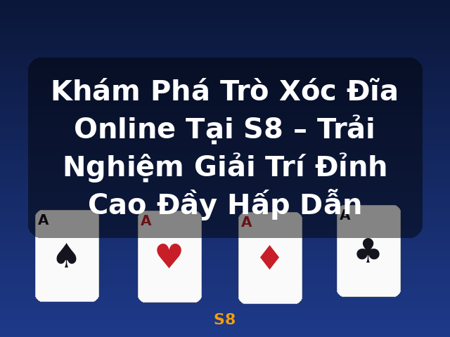 Khám Phá Trò Xóc Đĩa Online Tại S8 – Trải Nghiệm Giải Trí Đỉnh Cao Đầy Hấp Dẫn - S8 Khám Phá Trò Xóc Đĩa Online Tại S8 – Trải Nghiệm Giải Trí Đỉnh Cao Đầy Hấp Dẫn - S8