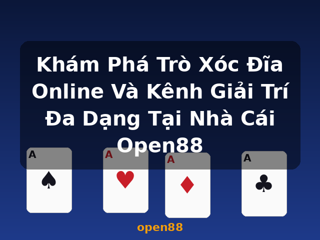 Khám Phá Trò Xóc Đĩa Online Và Kênh Giải Trí Đa Dạng Tại Nhà Cái Open88 - open88 Khám Phá Trò Xóc Đĩa Online Và Kênh Giải Trí Đa Dạng Tại Nhà Cái Open88 - open88
