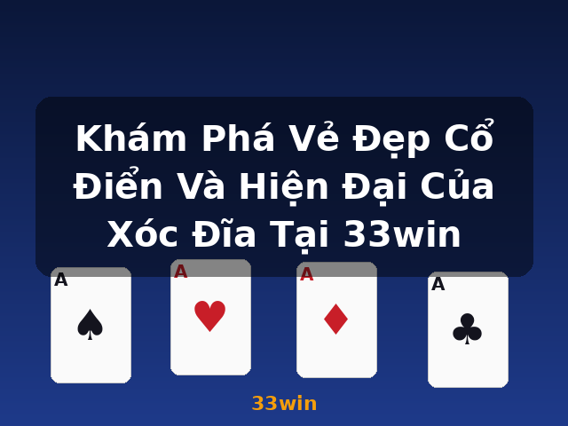 Khám Phá Vẻ Đẹp Cổ Điển Và Hiện Đại Của Xóc Đĩa Tại 33win - 33win Khám Phá Vẻ Đẹp Cổ Điển Và Hiện Đại Của Xóc Đĩa Tại 33win - 33win