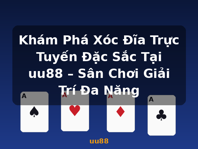 Khám Phá Xóc Đĩa Trực Tuyến Đặc Sắc Tại uu88 – Sân Chơi Giải Trí Đa Năng - uu88