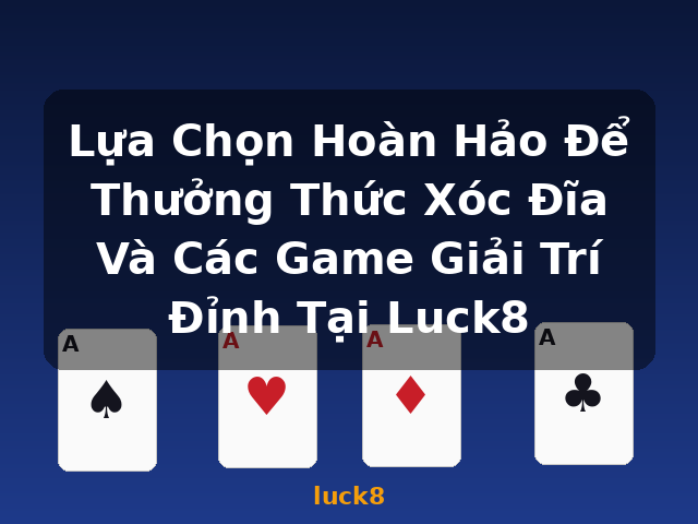 Lựa Chọn Hoàn Hảo Để Thưởng Thức Xóc Đĩa Và Các Game Giải Trí Đỉnh Tại Luck8 - luck8 Lựa Chọn Hoàn Hảo Để Thưởng Thức Xóc Đĩa Và Các Game Giải Trí Đỉnh Tại Luck8 - luck8