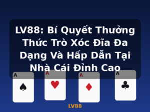 LV88: Bí Quyết Thưởng Thức Trò Xóc Đĩa Đa Dạng Và Hấp Dẫn Tại Nhà Cái Đỉnh Cao - LV88
