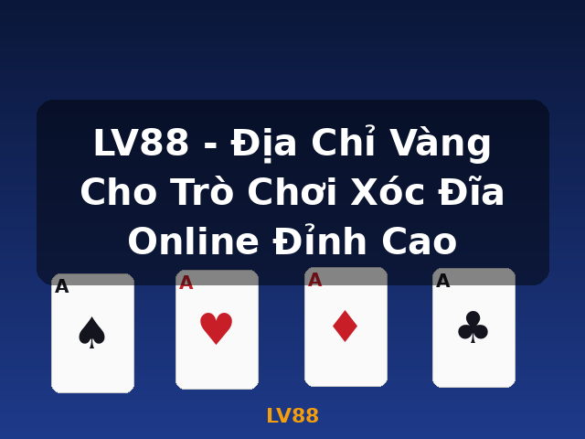 LV88 - Địa Chỉ Vàng Cho Trò Chơi Xóc Đĩa Online Đỉnh Cao - LV88