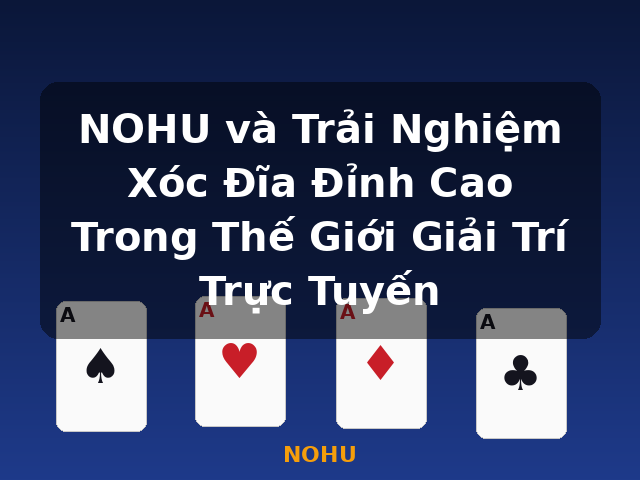 NOHU và Trải Nghiệm Xóc Đĩa Đỉnh Cao Trong Thế Giới Giải Trí Trực Tuyến - NOHU NOHU và Trải Nghiệm Xóc Đĩa Đỉnh Cao Trong Thế Giới Giải Trí Trực Tuyến - NOHU