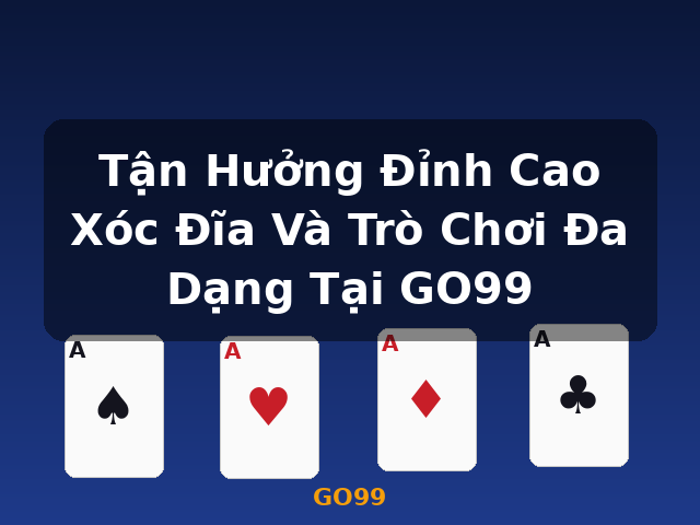 Tận Hưởng Đỉnh Cao Xóc Đĩa Và Trò Chơi Đa Dạng Tại GO99 - GO99