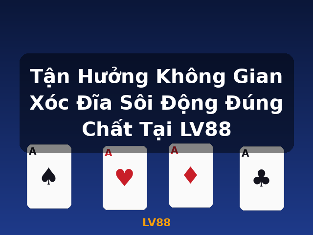 Tận Hưởng Không Gian Xóc Đĩa Sôi Động Đúng Chất Tại LV88 - LV88 Tận Hưởng Không Gian Xóc Đĩa Sôi Động Đúng Chất Tại LV88 - LV88