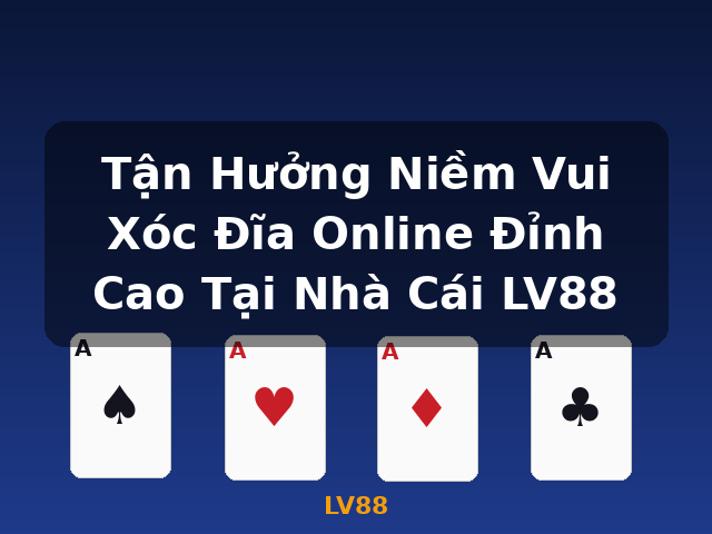 Tận Hưởng Niềm Vui Xóc Đĩa Online Đỉnh Cao Tại Nhà Cái LV88 - LV88 Tận Hưởng Niềm Vui Xóc Đĩa Online Đỉnh Cao Tại Nhà Cái LV88 - LV88
