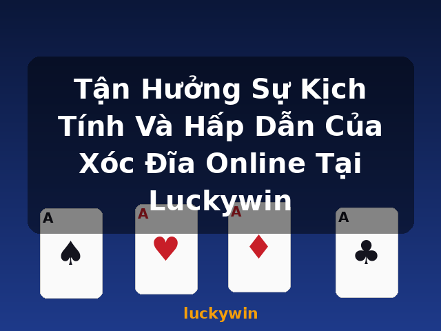 Tận Hưởng Sự Kịch Tính Và Hấp Dẫn Của Xóc Đĩa Online Tại Luckywin - luckywin Tận Hưởng Sự Kịch Tính Và Hấp Dẫn Của Xóc Đĩa Online Tại Luckywin - luckywin