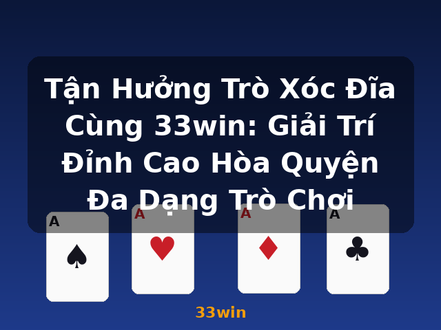 Tận Hưởng Trò Xóc Đĩa Cùng 33win: Giải Trí Đỉnh Cao Hòa Quyện Đa Dạng Trò Chơi - 33win Tận Hưởng Trò Xóc Đĩa Cùng 33win: Giải Trí Đỉnh Cao Hòa Quyện Đa Dạng Trò Chơi - 33win