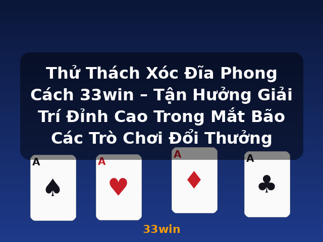 Thử Thách Xóc Đĩa Phong Cách 33win – Tận Hưởng Giải Trí Đỉnh Cao Trong Mắt Bão Các Trò Chơi Đổi Thưởng - 33win Thử Thách Xóc Đĩa Phong Cách 33win – Tận Hưởng Giải Trí Đỉnh Cao Trong Mắt Bão Các Trò Chơi Đổi Thưởng - 33win