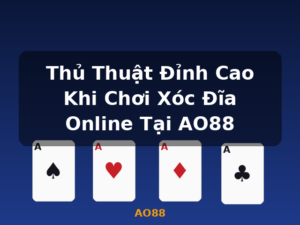 Thủ Thuật Đỉnh Cao Khi Chơi Xóc Đĩa Online Tại AO88 - AO88