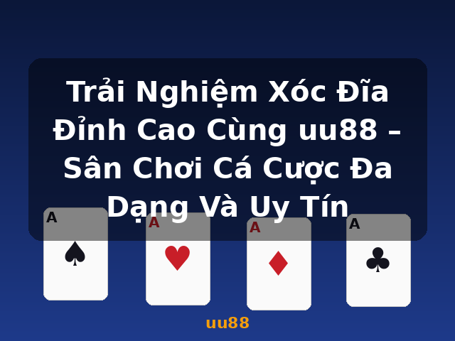 Trải Nghiệm Xóc Đĩa Đỉnh Cao Cùng uu88 – Sân Chơi Cá Cược Đa Dạng Và Uy Tín - uu88 Trải Nghiệm Xóc Đĩa Đỉnh Cao Cùng uu88 – Sân Chơi Cá Cược Đa Dạng Và Uy Tín - uu88