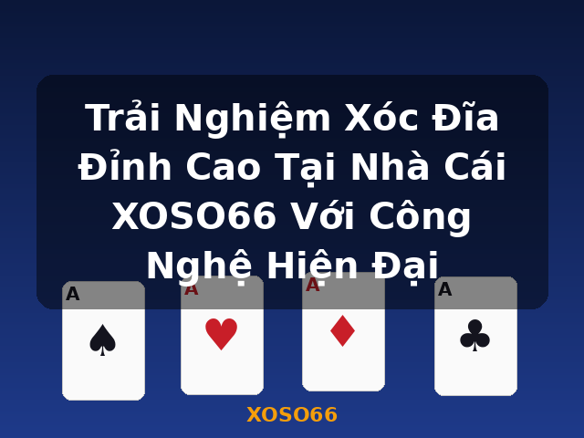 Trải Nghiệm Xóc Đĩa Đỉnh Cao Tại Nhà Cái XOSO66 Với Công Nghệ Hiện Đại - XOSO66