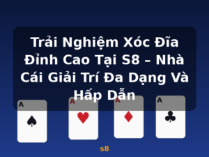 Trải Nghiệm Xóc Đĩa Đỉnh Cao Tại S8 – Nhà Cái Giải Trí Đa Dạng Và Hấp Dẫn - s8