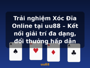 Trải nghiệm Xóc Đĩa Online tại uu88 – Kết nối giải trí đa dạng, đổi thưởng hấp dẫn - uu88