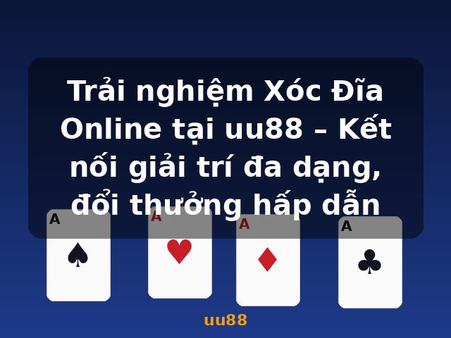 Trải nghiệm Xóc Đĩa Online tại uu88 – Kết nối giải trí đa dạng, đổi thưởng hấp dẫn - uu88