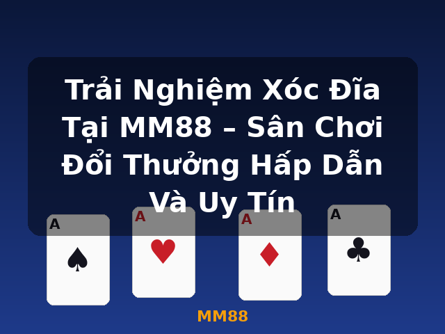 Trải Nghiệm Xóc Đĩa Tại MM88 – Sân Chơi Đổi Thưởng Hấp Dẫn Và Uy Tín - MM88 Trải Nghiệm Xóc Đĩa Tại MM88 – Sân Chơi Đổi Thưởng Hấp Dẫn Và Uy Tín - MM88
