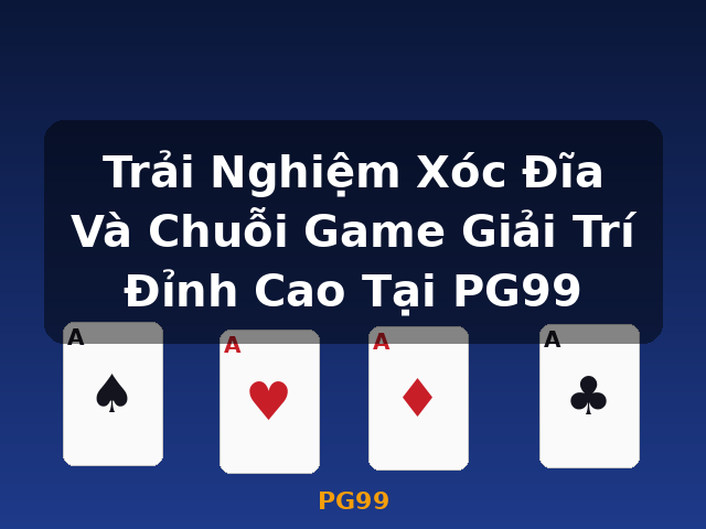 Trải Nghiệm Xóc Đĩa Và Chuỗi Game Giải Trí Đỉnh Cao Tại PG99 - PG99 Trải Nghiệm Xóc Đĩa Và Chuỗi Game Giải Trí Đỉnh Cao Tại PG99 - PG99