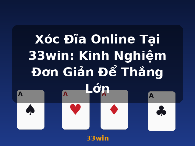 Xóc Đĩa Online Tại 33win: Kinh Nghiệm Đơn Giản Để Thắng Lớn - 33win