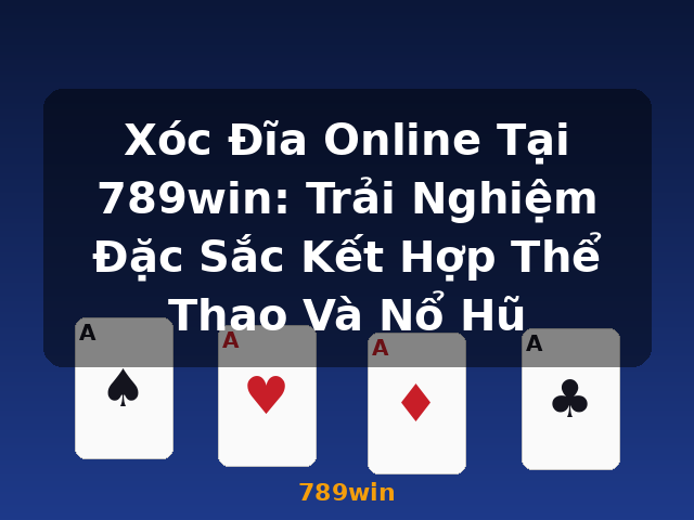 Xóc Đĩa Online Tại 789win: Trải Nghiệm Đặc Sắc Kết Hợp Thể Thao Và Nổ Hũ - 789win Xóc Đĩa Online Tại 789win: Trải Nghiệm Đặc Sắc Kết Hợp Thể Thao Và Nổ Hũ - 789win